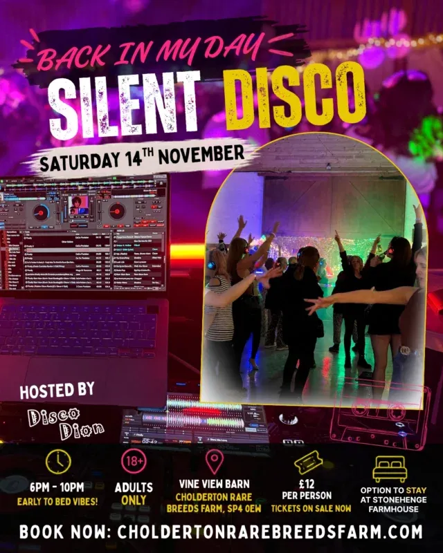 🎧 BACK IN MY DAY SILENT DISCO! 🪩

The group chat has talked about a night out for long enough... THIS IS IT. 😂

Grab the gang, or your favourite person, grab your headphones and get ready for a proper throwback night packed with the biggest 80s, 90s & noughties tunes! 🎶

We’re talking...
🎧 Live DJs and different channels to choose from
💃 Huge singalongs and questionable dance moves
🎶 The songs you’d completely forgotten you LOVE
🎚️ Hosted by @djdiscodion 
🍔 Hot food available
🍹 Fully stocked bar
🏡 On-site accommodation from just £30pp
🙌 And a gloriously sensible 10PM FINISH!

Because we want all the fun of going out out... without sacrificing the entirety of Sunday. 😂

📅 Saturday 14th November
⏰ 6pm–10pm
📍 Vine View Barn, Cholderton Rare Breeds Farm, SP4 0EW
🎟️ JUST £12pp including headphone hire
🔞 Strictly over 18s

So dig out the gang, prepare to shout “OH MY GOD, I LOVE THIS SONG!” at least 17 times and get yourselves on that dancefloor.

🪩 PARTY LIKE IT’S 1999. THEN EARLY TO BED. 🪩

🎟️ TICKETS ARE LIVE NOW ON OUR WEBSITE! BOOK YOURS!